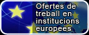 Ofertes de treball en institucions europees 